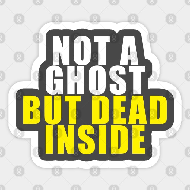 Not A Ghost, But Dead Inside Sticker by TipsyCurator